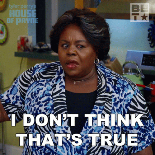 A Woman From Tyler Perry 'S House Of Payne Says " I Don T Think That 'S True " GIF