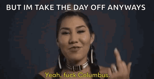 A Woman Giving The Middle Finger With The Words But Im Take The Day Off Anyways Fuck Christopher Columbus GIF