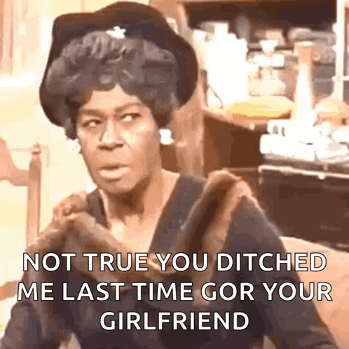 A Woman In A Black Hat And Fur Coat Says Not True You Ditched Me Last Time Gor Your Girlfriend GIF