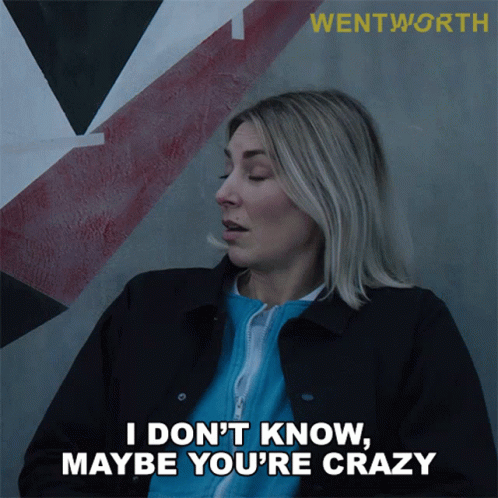 A Woman In A Black Jacket Says I Don 'T Know Maybe You 'Re Crazy GIF