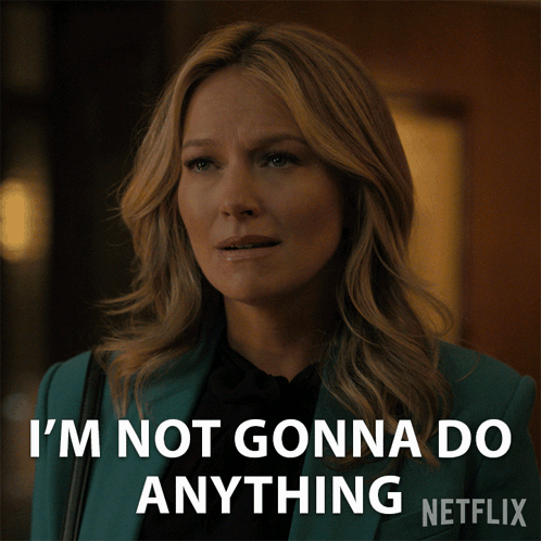 A Woman In A Blue Jacket Says I 'M Not Gonna Do Anything Netflix GIF