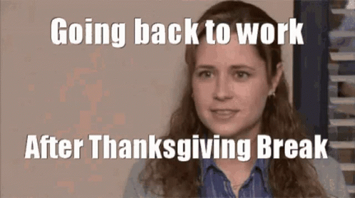 A Woman In A Blue Shirt Is Going Back To Work After Thanksgiving Break . GIF