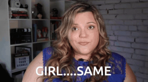 A Woman In A Blue Top Says " Girl Same " GIF