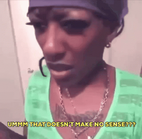 A Woman In A Green Shirt Says Ummm That Does N't Make No Sense ?? GIF