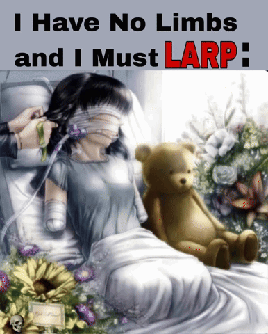A Woman In A Hospital Bed With A Teddy Bear And The Words " I Have No Limbs And I Must Larp " Above Her GIF