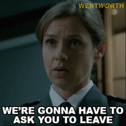 A Woman In A Police Uniform Says We 'Re Gonna Have To Ask You To Leave GIF