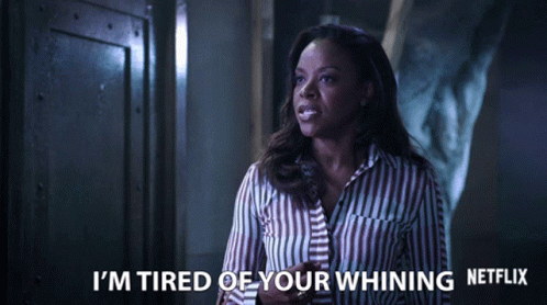 A Woman In A Striped Shirt Is Saying I 'M Tired Of Your Whining Netflix GIF