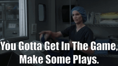 A Woman In A Surgical Cap And Scrubs Says You Gotta Get In The Game Make Some Plays GIF