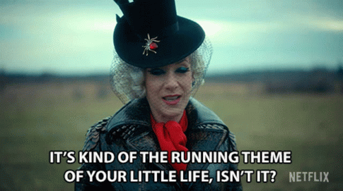 A Woman In A Top Hat Says It 'S Kind Of The Running Theme Of Your Little Life GIF