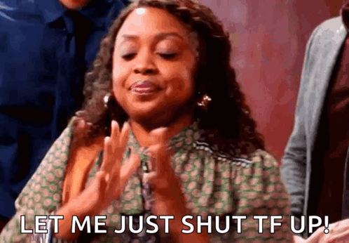 A Woman Is Clapping Her Hands And Saying `` Let Me Just Shut Tf Up ! '' GIF