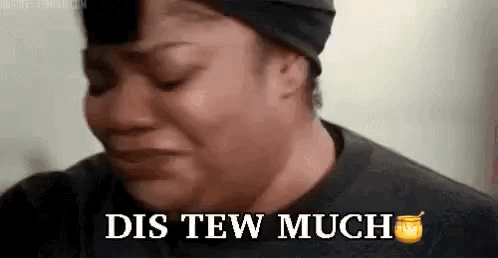 A Woman Is Crying And Says Dis Tew Much . GIF