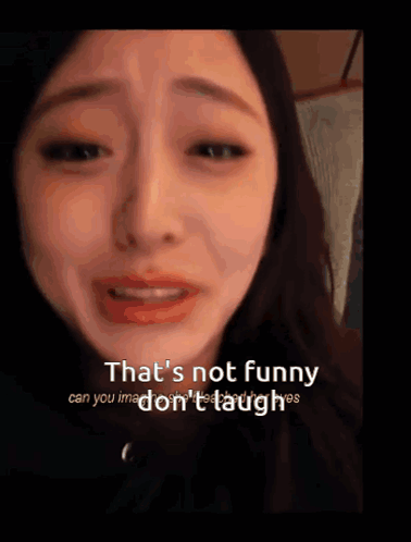 A Woman Is Crying And The Words That 'S Not Funny Can You Imagine Don 'T Laugh GIF
