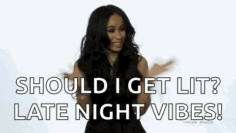 A Woman Is Dancing And Saying `` Should I Get Lit? Late Night Vibes ! '' GIF