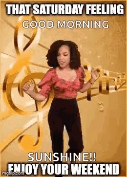 A Woman Is Dancing In Front Of A Treble Clef With The Words `` That Saturday Feeling Good Morning Sunshine ! Enjoy Your  GIF