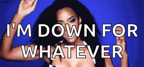 A Woman Is Dancing With The Words " I 'M Down For Whatever " Above Her GIF