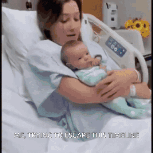 A Woman Is Holding A Baby In A Hospital Bed With The Words Me Trying To Escape This Timeline Below Her GIF