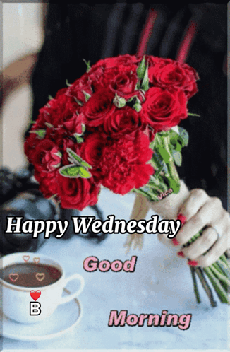 A Woman Is Holding A Bouquet Of Red Roses Next To A Cup Of Coffee And The Words Happy Wednesday Good Morning GIF