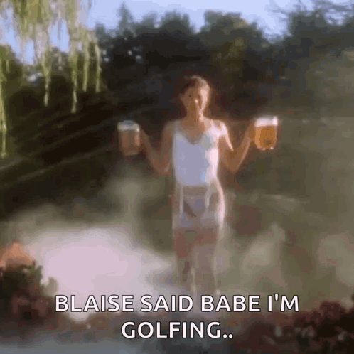 A Woman Is Holding Two Beer Mugs And Says Blaise Said Babe I 'M Golfing . GIF