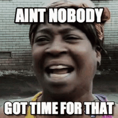 A Woman Is Laughing With A Caption That Says " Ain T Nobody Got Time For That " GIF