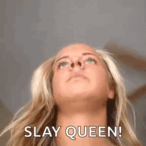 A Woman Is Looking Up And Saying `` Slay Queen ! '' GIF
