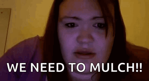 A Woman Is Making A Funny Face And Says `` We Need To Mulch ! '' GIF