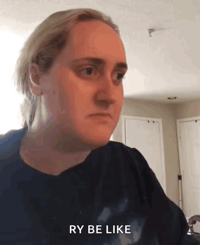 A Woman Is Making A Funny Face And The Words Ry Be Like Are Above Her GIF