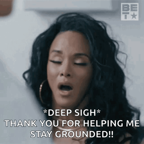 A Woman Is Saying " Deep Sigh * Thank You For Helping Me Stay Grounded !! " GIF