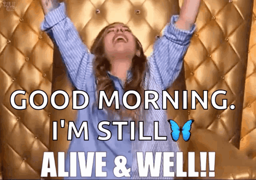 A Woman Is Saying Good Morning I 'M Still Alive & Well GIF
