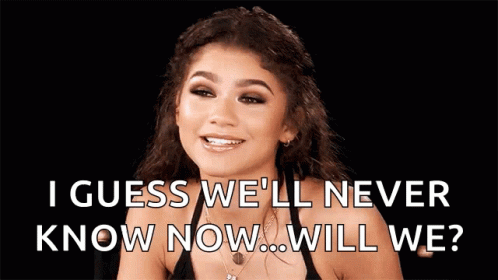 A Woman Is Saying " I Guess We 'Ll Never Know Now ... Will We ? " GIF