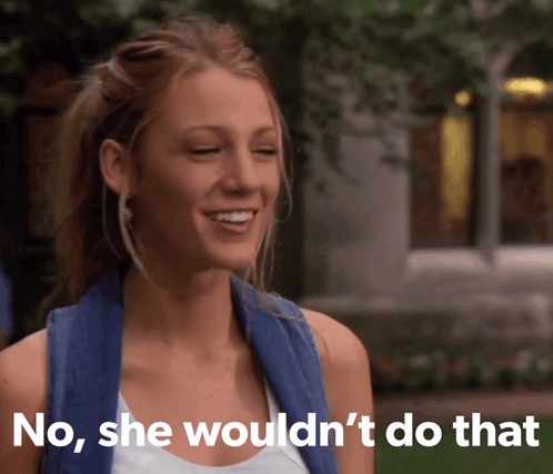 A Woman Is Smiling With The Words No She Would N't Do That Next To Her GIF