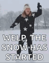 A Woman Is Standing In The Snow With Her Arms Outstretched And The Words `` Welp The Snow Has Started '' . GIF