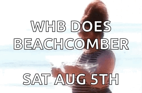 A Woman Is Standing On A Beach With The Words Whb Does Beachcomber Sat Aug 5Th . GIF