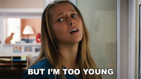 A Woman Says " But I 'M Too Young " While Looking Up GIF