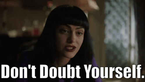 A Woman Says Do N't Doubt Yourself In Front Of Her Face GIF