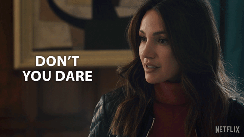 A Woman Says " Do N't You Dare " In A Netflix Advertisement GIF
