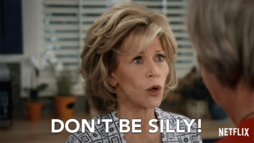 A Woman Says " Don 'T Be Silly " In Front Of A Man GIF