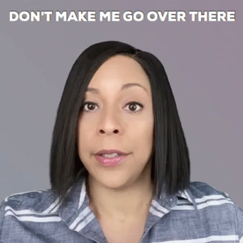 A Woman Says " Don T Make Me Go Over There " While Looking At The Camera GIF