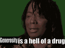 A Woman Says Generosity Is A Hell Of A Drug In A Green Background GIF