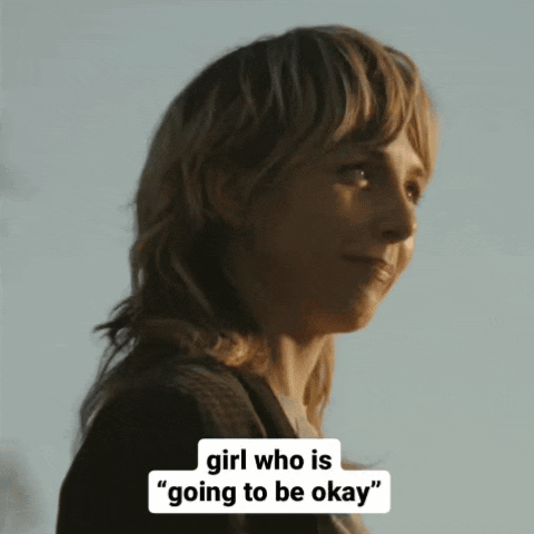 A Woman Says " Girl Who Is Going To Be Okay " In Front Of Her GIF