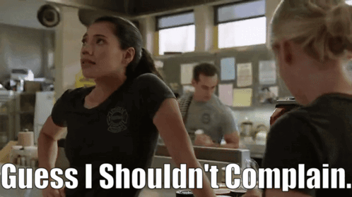 A Woman Says Guess I Should N't Complain While Standing Next To Another Woman GIF