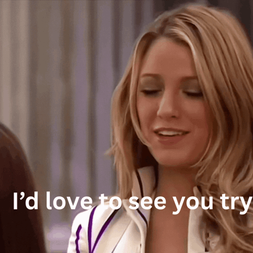A Woman Says I 'D Love To See You Try In Front Of Her GIF