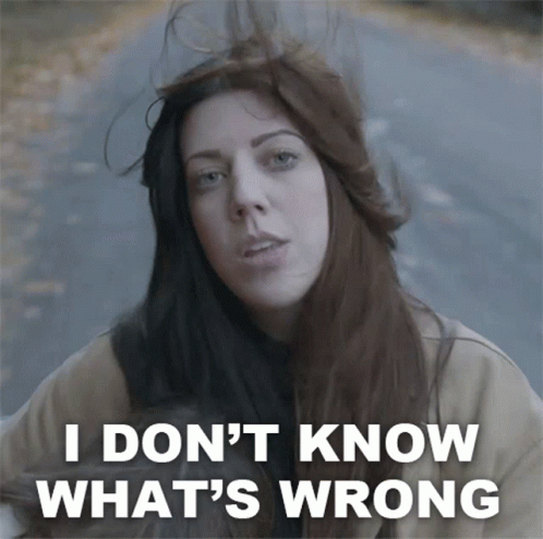 a woman says " i don 't know what 's wrong " in front of her