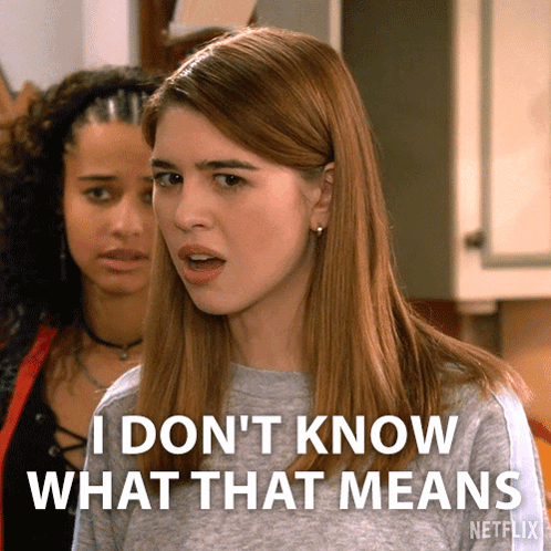 A Woman Says " I Don 'T Know What That Means " In Front Of Another Woman GIF