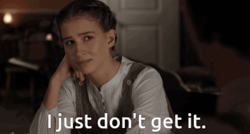 A Woman Says I Just Don 'T Get It In Front Of Her GIF