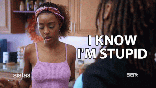 A Woman Says " I Know I 'M Stupid " In Front Of A Man GIF