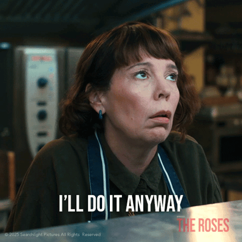 A Woman Says " I 'Ll Do It Anyway " In Front Of A Sign For The Roses GIF