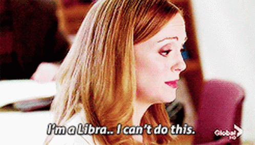 A Woman Says I 'M A Libra ... I Can 'T Do This GIF