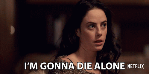 A Woman Says I 'M Gonna Die Alone On A Netflix Advertisement GIF