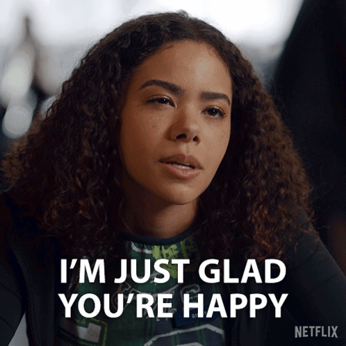 A Woman Says I 'M Just Glad You 'Re Happy In A Netflix Ad GIF