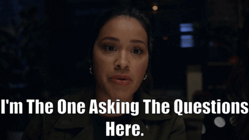 A Woman Says " I 'M The One Asking The Questions Here " GIF